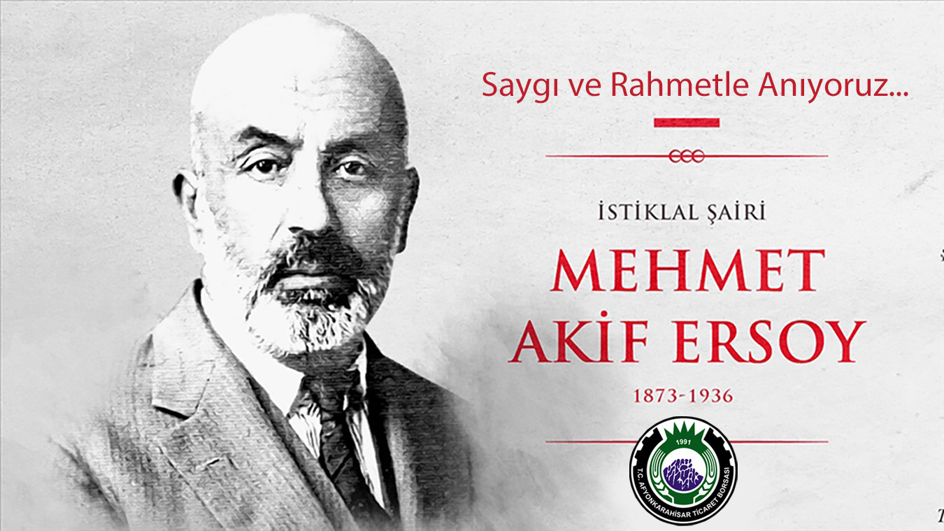 İSTİKLAL ŞAİRİMİZ MEHMET AKİF ERSOY'U SAYGI VE RAHMETLE ANIYORUZ 