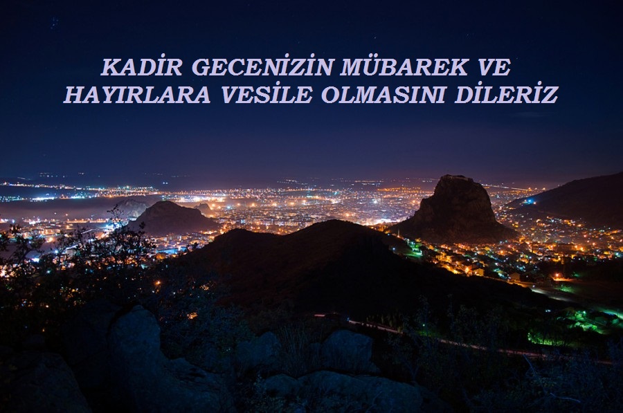 KADİR GECENİZİN MÜBAREK VE HAYIRLARA VESİLE OLMASINI DİLERİZ